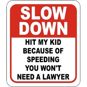 Slow down Hit My Kid Because Of Speeding You Won't Need A Lawyer Aluminum Signs - Children and Kids Playing - Slow down Signs - Street Signs - Funny Slow down Signs - Child Safety Speed - 8.5" X 10"