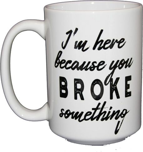 Work Humor Coffee Mugs - I'm Here Because You BROKE Something - For Coworker Boss Employee Cubemate Support Desk IT Help HelpDesk - Larger 15oz Size (I'm Here Because You BROKE Something) in Saudi Arabia