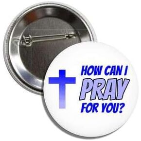 How can I PRAY for you? Religious Christian Jesus God Faith Button Badge Pin