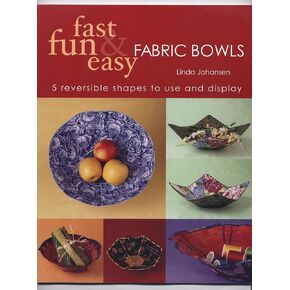 Fast, Fun and Easy Fabric Bowls : 5 Reversible Sha