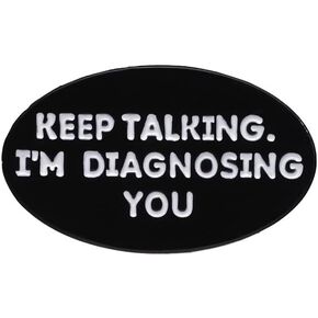 Keep Talking I'm Diagnosing You Enamel Pin Black Elliptic Badge Brooch For Backpacks