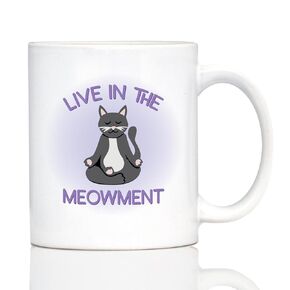 Live In The Meowment Coffee Mug - Funny Cat Gifts and Meditation Themed Decor - Large 15oz White Ceramic Mug