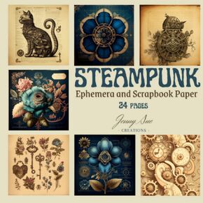 Steampunk: Ephemera and Scrapbook paper, Create Your Own Retro-Futuristic Designs for Scrapbooking, Mixed Media Art, Card Making or Junk Journal.