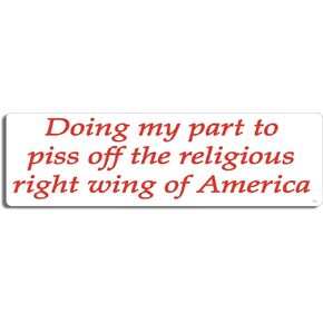 Doing My Part to Piss Off The Religious Right Wing of America - Political Bumper Sticker - 3 x 10 inches - Professionally Made in The USA - Vinyl Decal