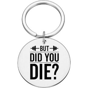 But Did You Die? - Funny Keychain for Gym Rats Addicts Gymbro #K27