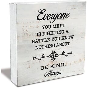 Motivational Everyone You Meet is Fighting a Battle You Know Nothing About Wood Box Sign Rustic Wooden Box Sign Farmhouse Home Office Desk Shelf Decor (5 X 5 Inch)
