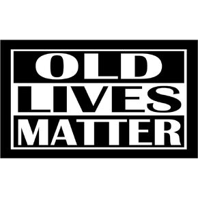Rogue River Tactical Sarcastic Large Funny Auto Window Decal Bumper Sticker Old Lives Matter Car Truck RV Senior Citizen Gag Gift Mom Dad Grandma or Grandpa