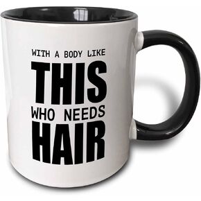 3dRose With A Body Like This Who Needs Hair Mug, 11 oz, Black
