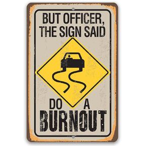 But Officer The Sign Said Do a Burnout - Retro Wall Art Vintage Tin Sign, Home Garage Decor, Man Cave Rustic Sign, Car Enthusiast Perfect Gift, 8x12 Indoor/Outdoor Durable Metal Sign