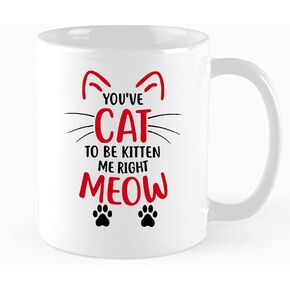 Funny Cat Mug, You've Cat To Be Kitten Me Right Meow Coffee Mug, Cat Lovers Gifts, Best Cat Gift,Gift Idea for Men or WomenOffice, Gifts for birthdays, holidays, and Christmas,11 oz Novelty Mug