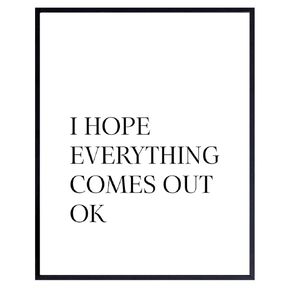 Bathroom Art – 8x10 Bath Photo – Funny Unique Home, Apartment and Wall Decor or Gag Gift - I Hope Everything Comes Out Okay – Unframed Typography Poster Print