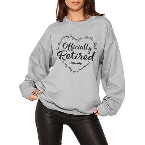 New Retired Sweatshirt for Women Officially Retirement Shirt Casual Long Sleeves Tee Graphic Top Retired Gift