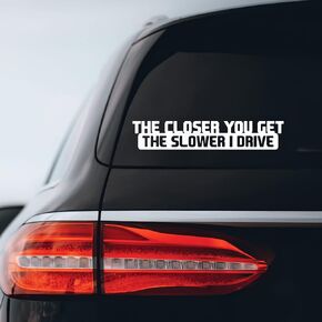 The Closer You Get The Slower I Drive JDM Sticker Decal Notebook Car Laptop 8" x 1.5"
