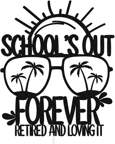 غلاف كعكة School's Out Forever Retired and Loving It، زينة كعكة المعلم Happy Retirement، لوازم حفلات التقاعد للمعلمين باللون الأسود اللامع in Kuwait