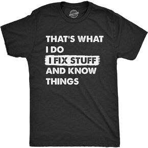 Mens Thats What I Do I Fix Stuff and Know Things T Shirt Funny Do It Yourself Handyman Joke Tee for Guys