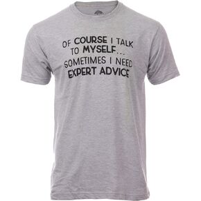 of Course I Talk to Myself - Sometimes I Need Expert Advice | Funny Dad Joke Grandpa Humor Sarcastic Saying T-Shirt for Men