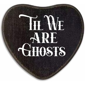 Til We Are Ghosts - Gothic Wooden Wall Art - 6.5 X 5 Inch Heart-Shaped Wood Plaque With A Hook On Back Side, Living Room, Gifts For Women Men Lover, Birthday, Valentine's Day - C04