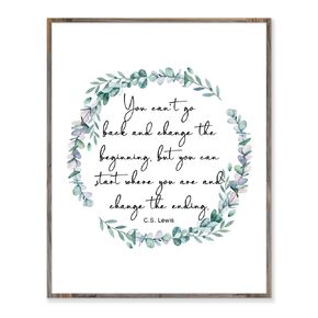 You Can't Go Back And Change The Beginning, C S Lewis Quote, Book Author Quote, Inspirational Quote, Encouragement Gift, Sobriety Gift, Recovery Anniversary, Without Frame - 8x10"