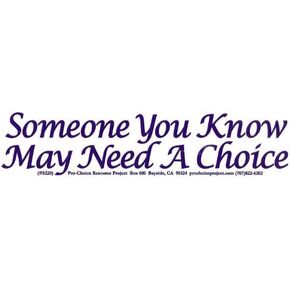 "Someone You Know May Need A Choice" Pro-Choice Bumper Sticker/Decal (8.75" X 2.25")