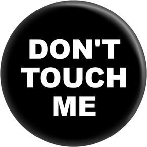 Don't Touch Me - White on Black - 1.5" Round Button