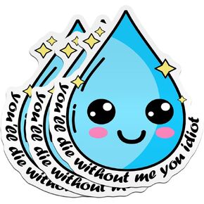 (3PCS) Hydration Sticker You'll Die Without Me You Idiot Sticker Drink Your Water Decal Funny Water Drop Die-Cut Waterproof Vinyl Sticker for Water Bottle Tumbler Phone Case Laptop Cars (2 inches)