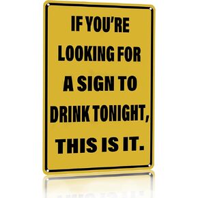Vintage Tin Sign If You're Looking for A Sign to Drink Tonight Metal Sign Funny Home Man Cave Bar Cafe Wall Decor 8 x 12 Inch (3082)