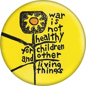 War is Not Healthy for Children and Other Living Things - 1.5" Round Button
