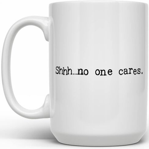 Sarcastic Funny Office Work Coffee Mug, Shhh No One Cares Cup, Gag gift for Friend Coworker Boss Mom Dad Sister Brother (11oz) in Saudi Arabia