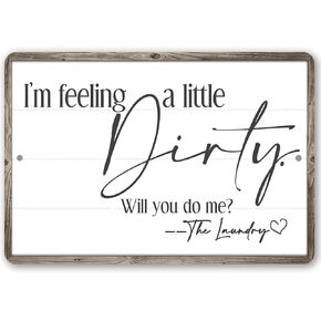 I'm Feeling A Little Dirty - Funny Laundry Room Decor, Modern Farmhouse Mud Room Sign, Minimalist Home Decoration, Great Housewarming Gift Idea, 12x18 Wood Frame Look Durable Metal Sign