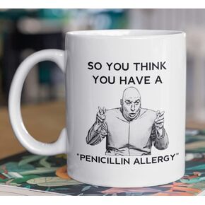 Hospitalist Pharmacist Infectious Disease Mug - So you think you have a penicillin allergy - Allergist intensivist asp gift mug (11oz, White)