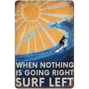 Graman When Nothing is Going Right Surf Left Metal Tin Sign Surfing Lovers Ocean Lovers Love Surfing Vintage Surfing Gift Funny Metal Tin Sign Sign Gift 8x5.5 Inch