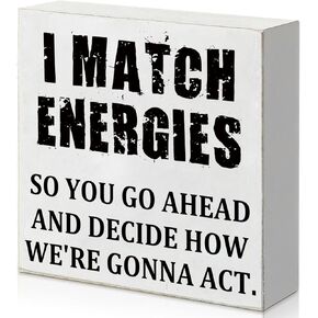 I Match Energies So You Go Ahead White Wooden Box Square Sign - Motivational Box Sign Wood Plaque - Rustic Home Office Decor - Desk Decor 5 x 5 Inch