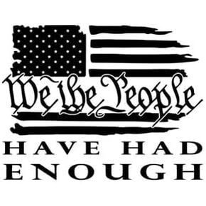 We The People Had Enough Decal Sticker Vinyl for Car Bumper, Truck Water Bottle Laptop | Water Proof 5.5"