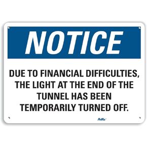 PetKa Signs and Graphics PKFO-0161-NA_14x10"Due to Financial Difficulties, The Light at The end of The Tunnel has Been Temporarily Turned Off." Aluminum Sign, 14" x 10"