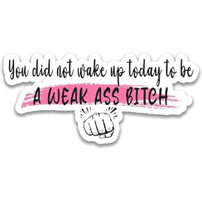 (3pcs) You Did Not Wake Up Today To Be a Weak Ass B*tch Sticker, Motivational Sticker, Water Assitant Die-Cut Vinyl Stickers Decals for Laptop Phone Kindle Journal Water Bottles, Sticker for