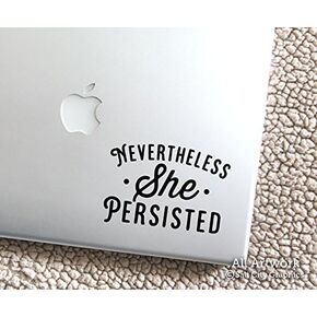 Nevertheless She Persisted - Feminist Sticker, Women's Rights, Political Decal, Inspirational - Laptop Decal, Tablet Sticker (4 inches Wide, Black)