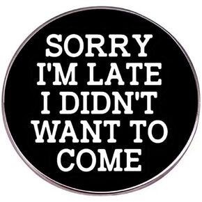 yangjinyu SORRY I'M LATE I DIDN'T WANT TO COME Brooch Funny Letter Inspirational Quote Brooch DIY Craft Badges Lapel Pins Clothing Backpacks Jackets Jewelry Gifts, Black