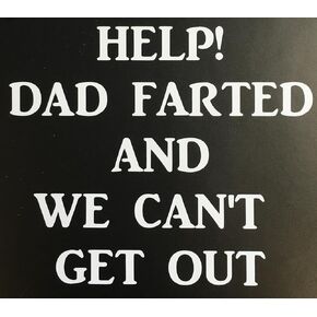 C60160 (White) Help! Dad Farted and we Can't get Out 5.5"x6"