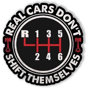 Real Cars Don't Shift Themselves Dad Grandpa Shift Stick Manual Transmission Sticker| 5 Inch| AG-706