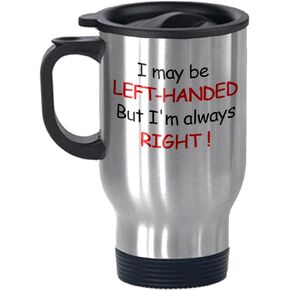 FUNNY KIDS' HOME Travel Mugs I May be Left-handed But I'm Always Right Cute Birthday Gifts for Left-handed People 14 oz