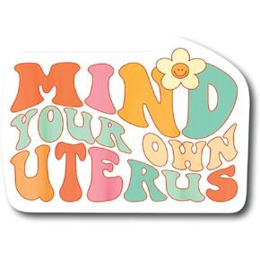 Mind Your Own Uterus Sticker Decal Activist Feminist Woman Mom Empowering Feminism Girl Power Empowerment Influential My Body My Choice Political Social Justice Supreme Health Rights CS1412-2PK