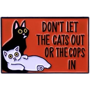 Don't Let The Cats Out Or The Cops In Funny Enamel Pin Red Metal Badge