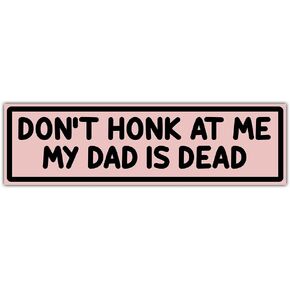 Don't Honk at Me My Dad is Dead Bumper Sticker Weird Bumper Sticker Best Dad Stickers Funny Bumper Stickers Vinyl Car Stickers Gift Decorations Anniversary for Dad Father Papa Daddy [11.5"x3"]