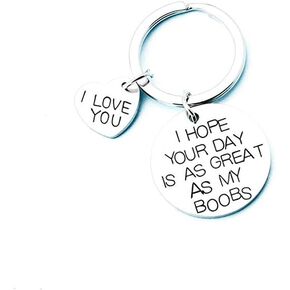 ShiQiao Spl I Hope Your Day is As Great As My Boobs Keychain Boyfriend Girlfriend Gifts Keyring I Love You Wife Husband Gifts