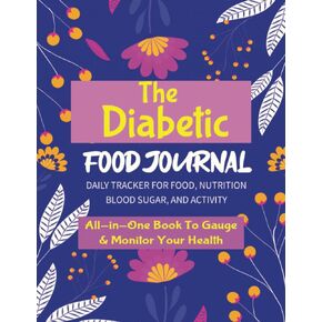 The Diabetic Food Journal: Track and Monitor Your Diabetes: Health and Wellness Log | Glucose Monitoring | Blood Pressure Diary | Medication Tracking | 8.5x11 In. 140 Pg