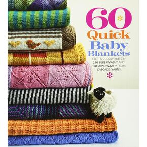 60 Quick Baby Blankets: Cute & Cuddly Knits in 220 Superwash® and 128 Superwash® from Cascade Yarns (60 Quick Knits Collection)