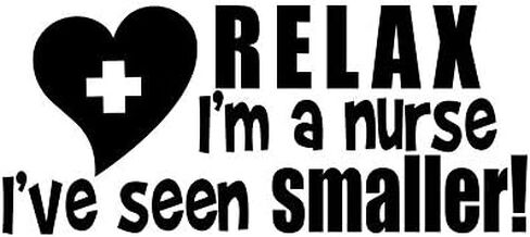 Relax I'm A Nurse I've Seen Smaller Funny Decal Vinyl Sticker|Cars Trucks Vans Walls Laptop| Black|7.5 x 3.3 in|DUC919 in Saudi Arabia