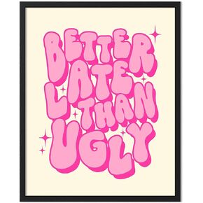 ORANGE GROVE PRINT SHOP Better Late Than Ugly Wall Decor Funny Bathroom Decor y2k room decor Preppy Room Decor Hippie Room Decor Funky Wall Art (8x10 Black Framed, Better Late Black)
