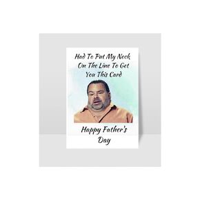 Funny 90 Day Fiance Inspired "Big Ed Had To Stick My Neck Out" Father's Day Greeting Card