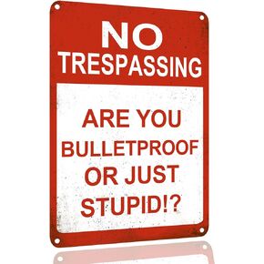 Tin Signs No Trespassing Are You Bulletproof Or Just Stupid Funny No Trespassing Sign For Yard Sign Bar Man Cave Garage Farm Garden Wall Decor Sign Plaque Outdoor Home Decor 8 X 12 Inches